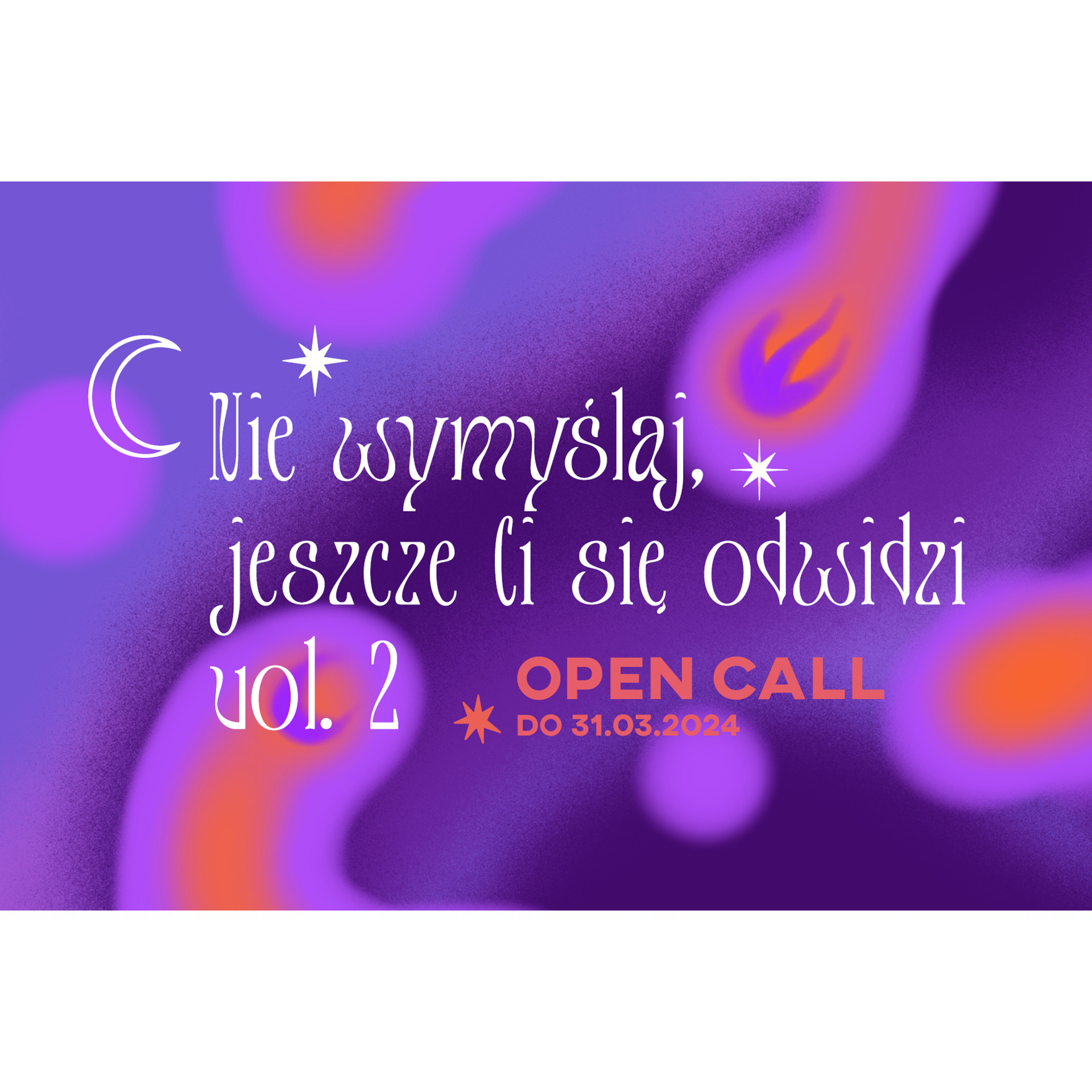 Nie wymyślaj, jeszcze Ci się odwidzi vol. 2 – open call