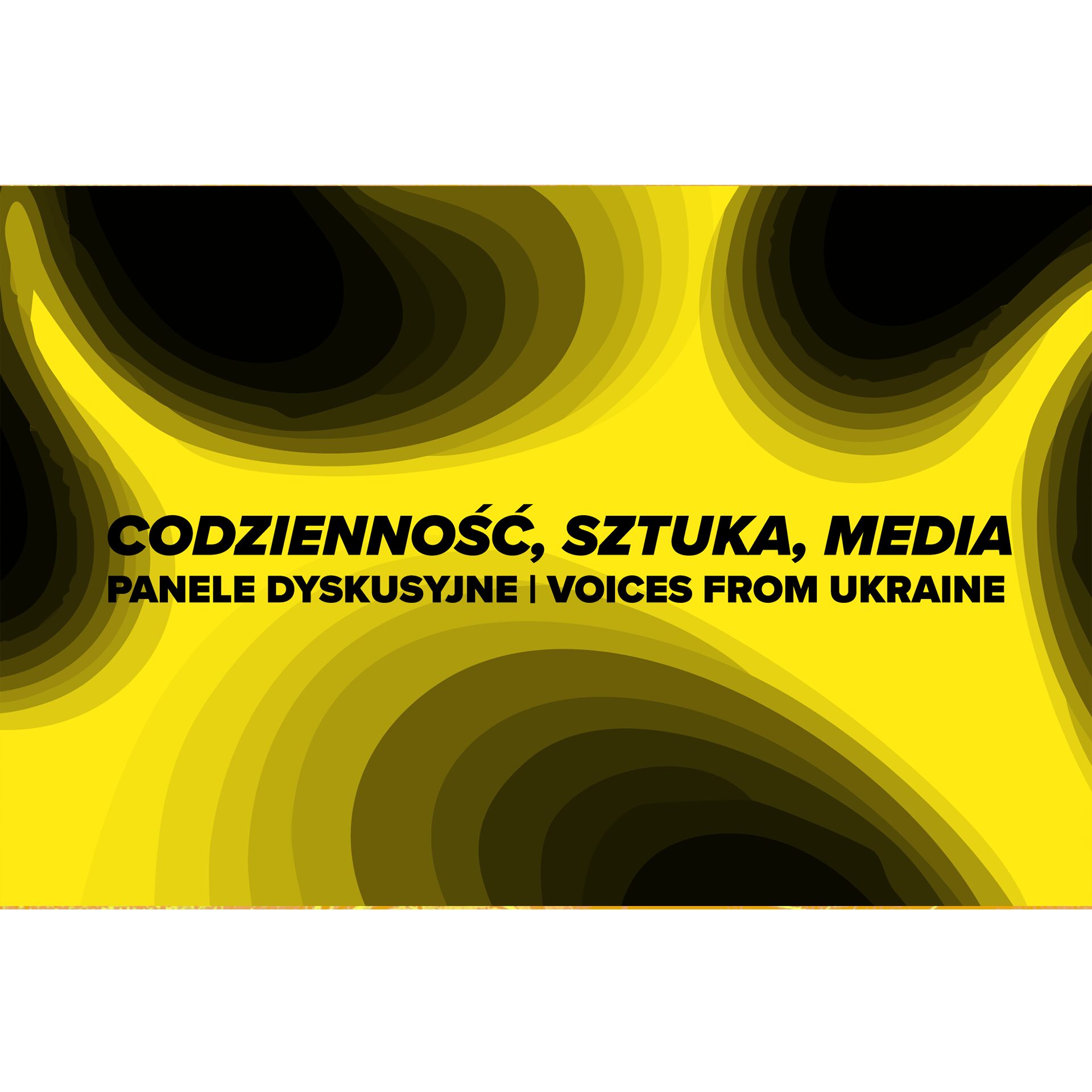 Codzienność, sztuka, media – panele dyskusyjne | Voices From Ukraine